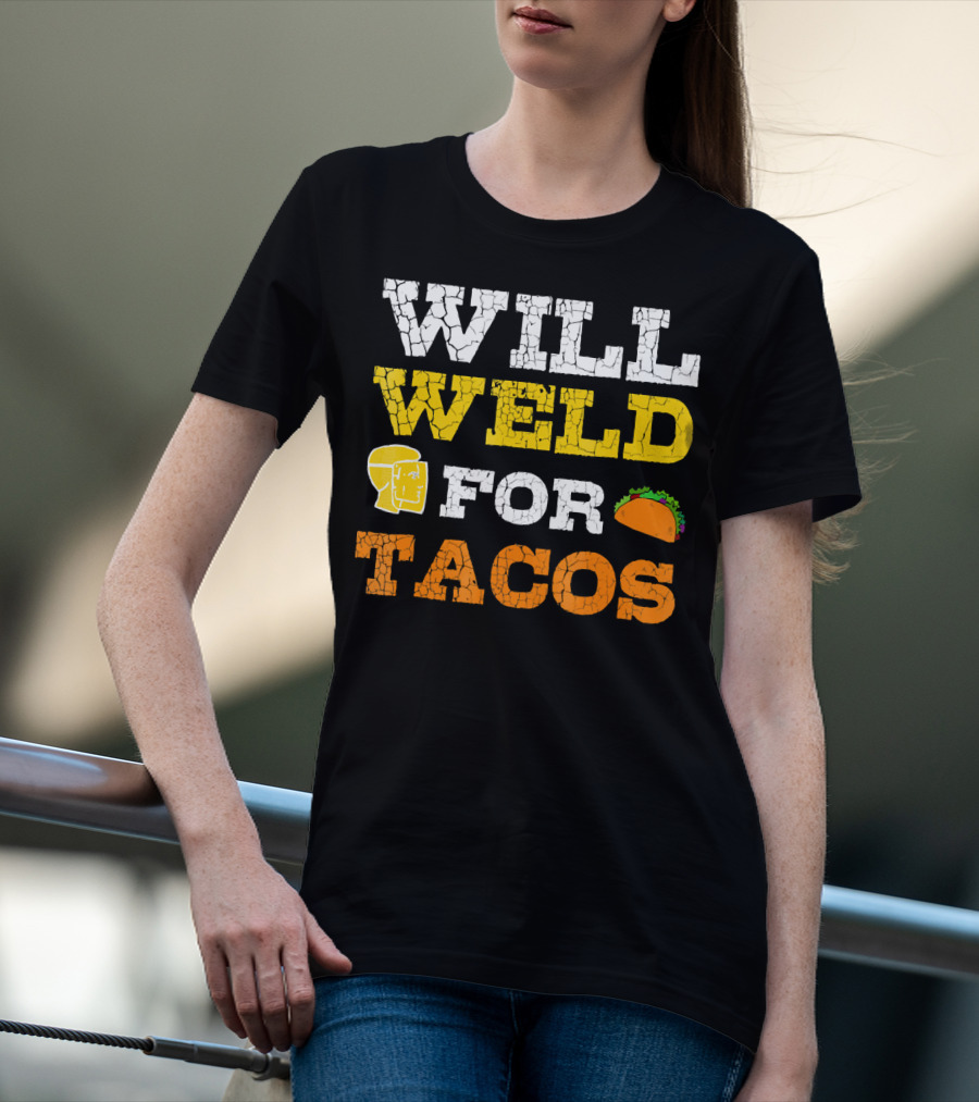 Will Weld For Tacos T-Shirt