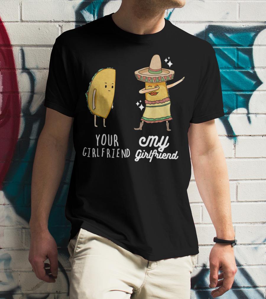 Your Girlfriend My Girlfriend Funny Taco Dab Mexican Costume T-Shirt