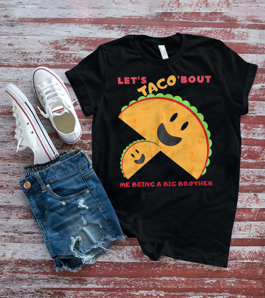 Let's Taco 'Bout Me Being A Big Brother Fun Taco T-Shirt