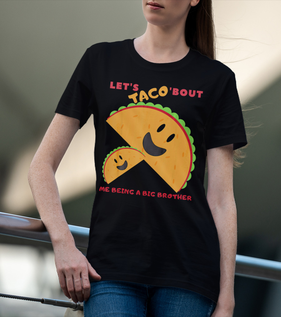 Let's Taco 'Bout Me Being A Big Brother Fun Taco T-Shirt