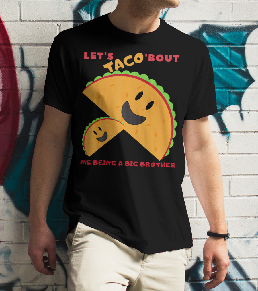 Let's Taco 'Bout Me Being A Big Brother Fun Taco T-Shirt
