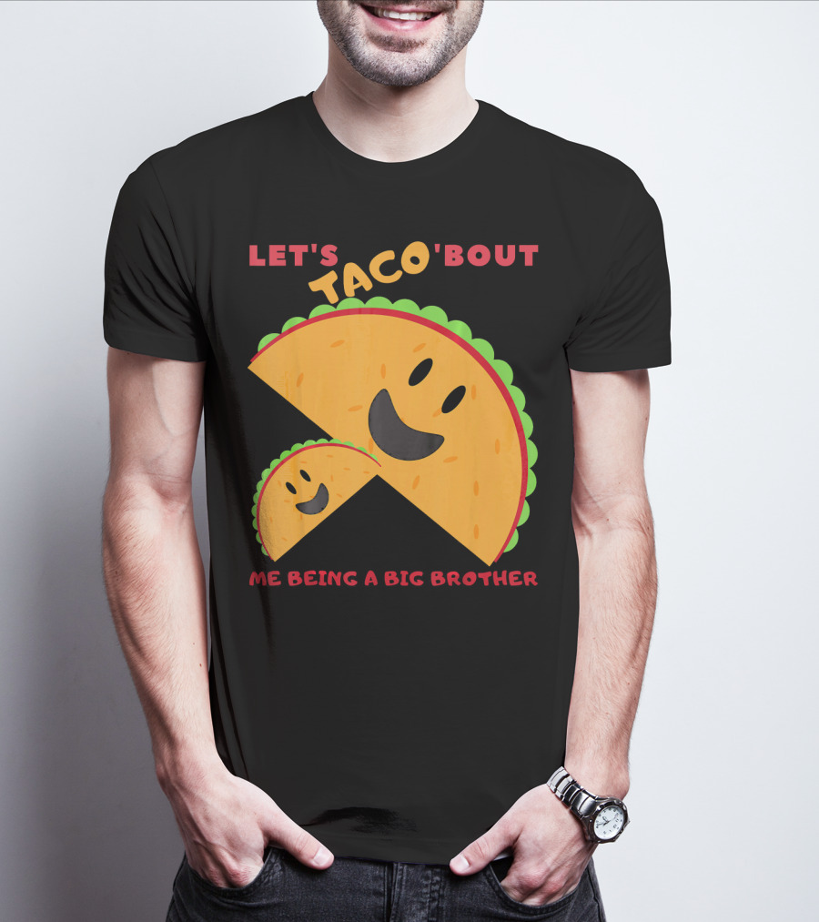 Let's Taco 'Bout Me Being A Big Brother Fun Taco T-Shirt