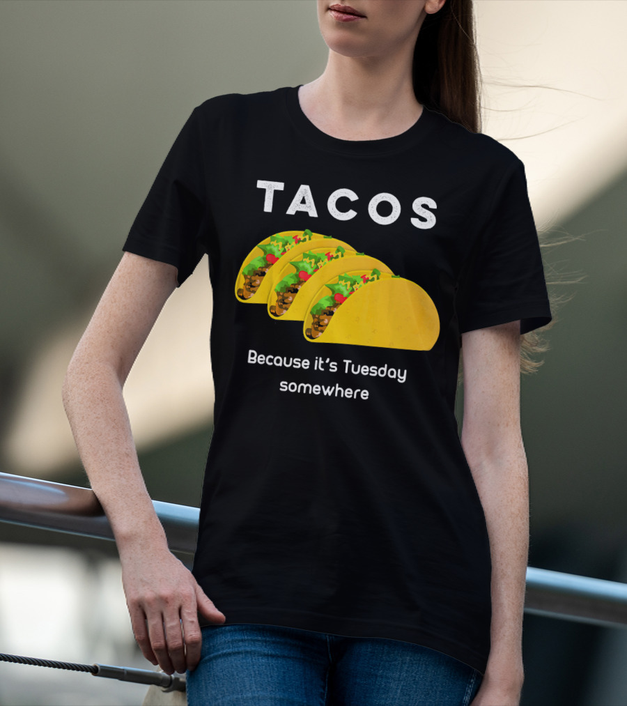 Tacos Because It's Tuesday Somewhere Fun Art With Yellow Shells T-Shirt