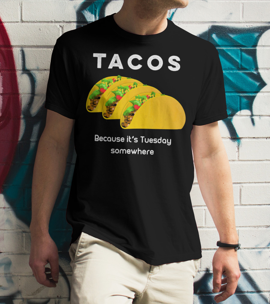 Tacos Because It's Tuesday Somewhere Fun Art With Yellow Shells T-Shirt