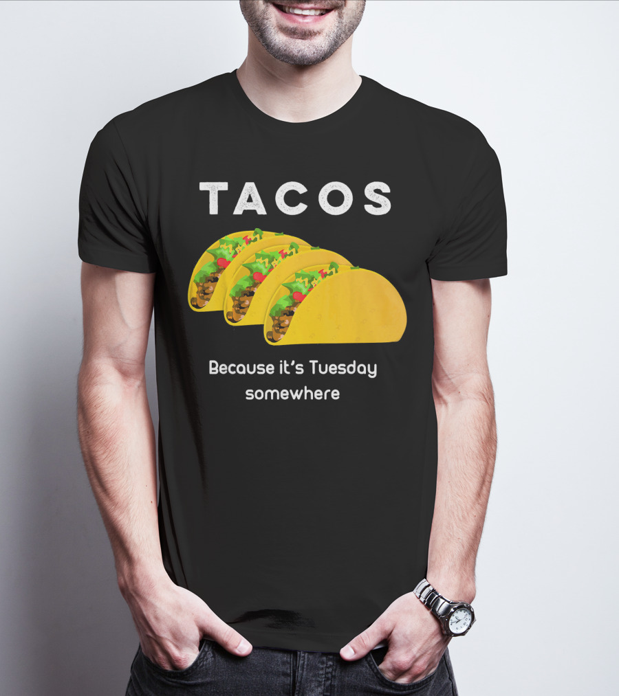 Tacos Because It's Tuesday Somewhere Fun Art With Yellow Shells T-Shirt