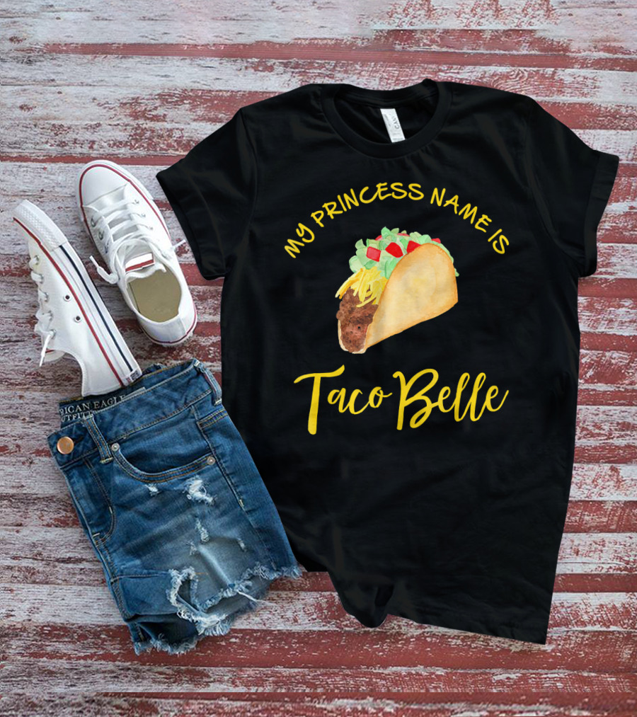 My Princess Name Is Taco Belle T-Shirt