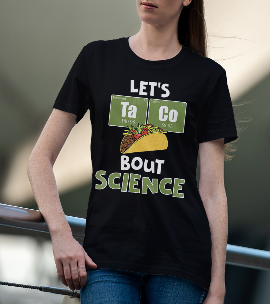 Let's Taco 'Bout Science With Tantulum And Cobalt Elements T-Shirt