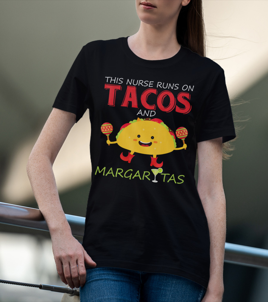 This Nurse Runs On Tacos And Margaritas With Maracas Wearing Shoes T-Shirt