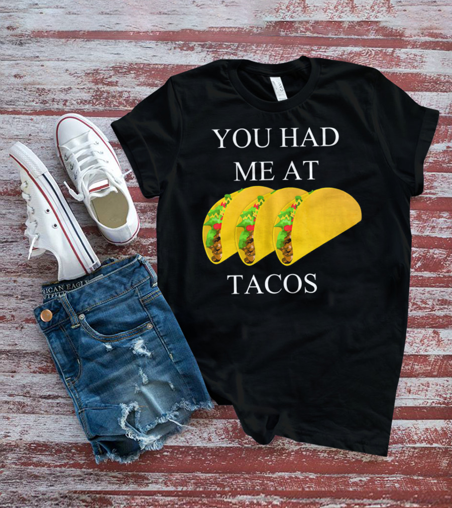 You Had ME At Tacos T-Shirt