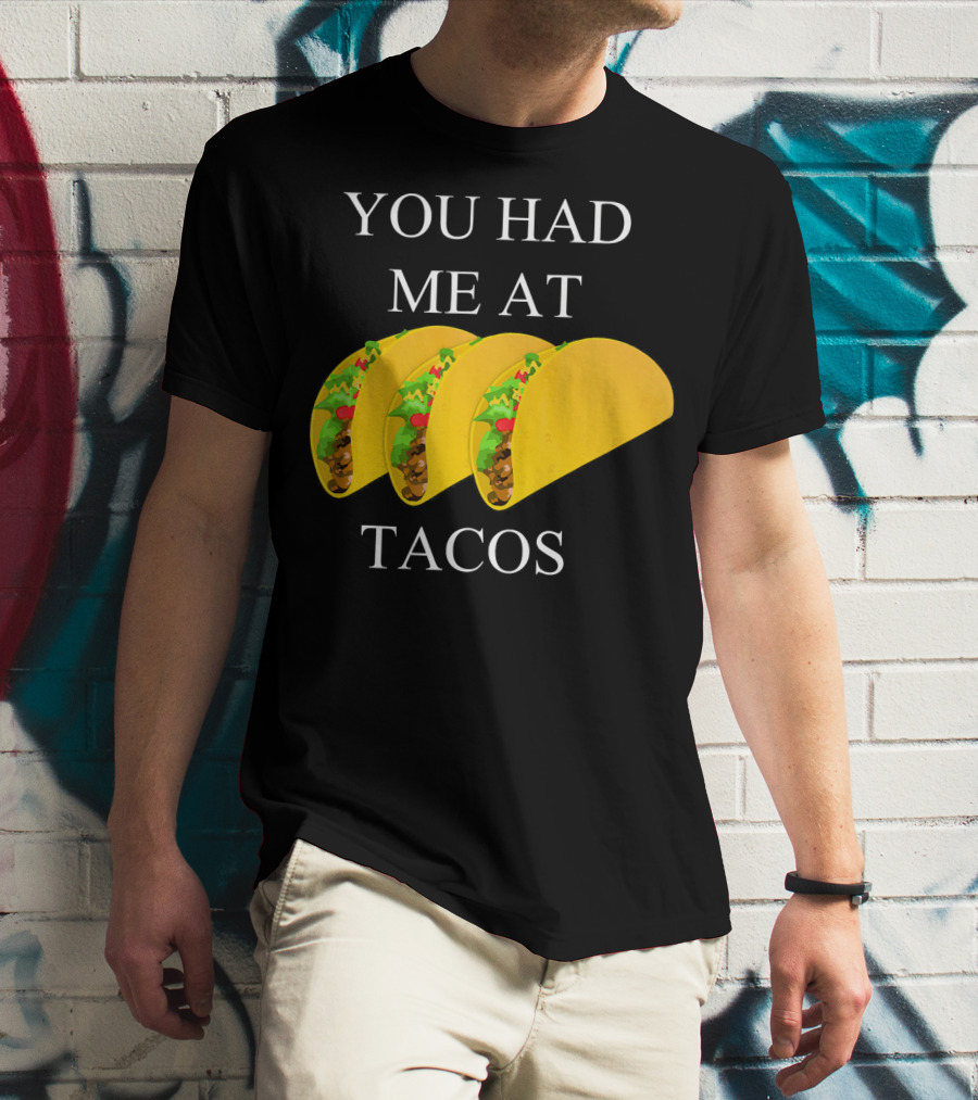 You Had ME At Tacos T-Shirt