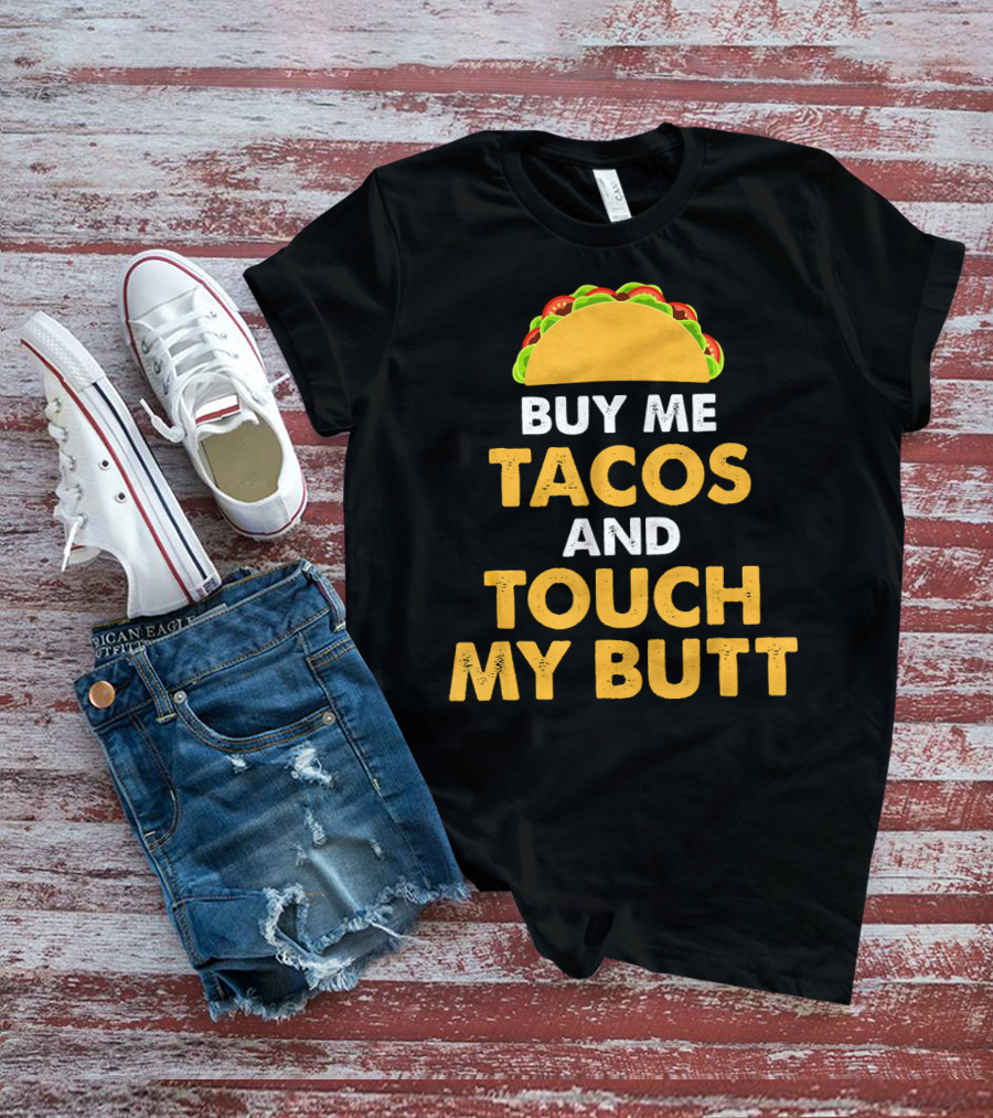 Buy Me Tacos And Touch My Butt Funny Mex Taco Humor T-Shirt