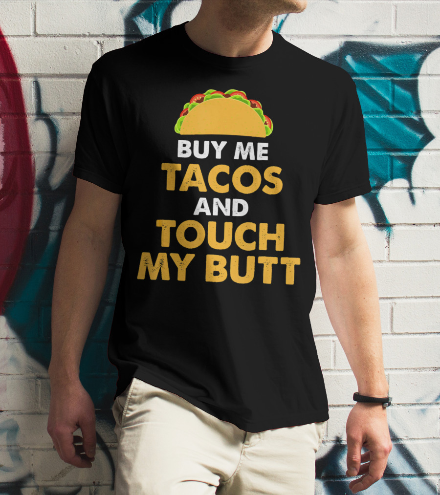 Buy Me Tacos And Touch My Butt Funny Mex Taco Humor T-Shirt