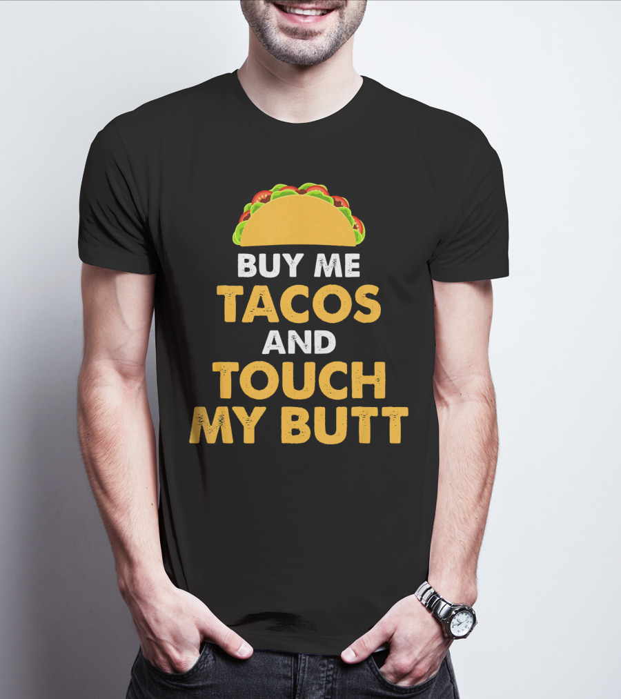 Buy Me Tacos And Touch My Butt Funny Mex Taco Humor T-Shirt