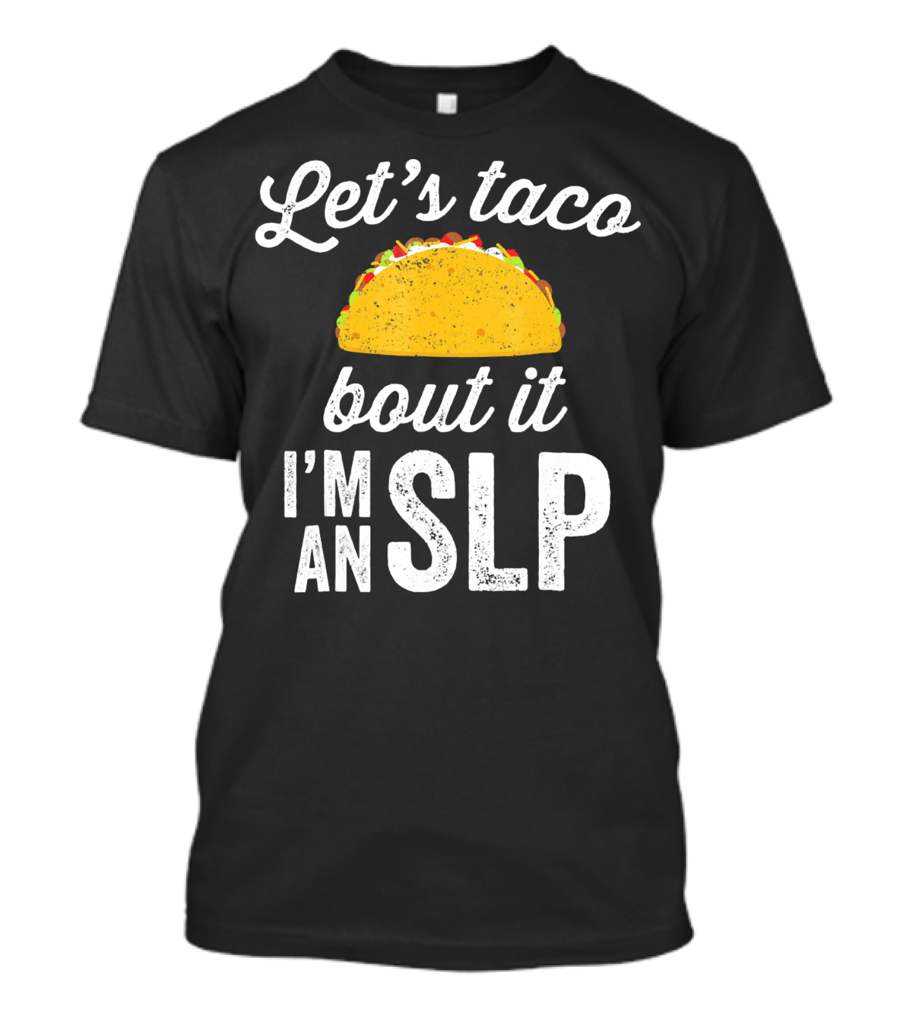 Let's Taco Bout It I'm An SLP T-Shirt
