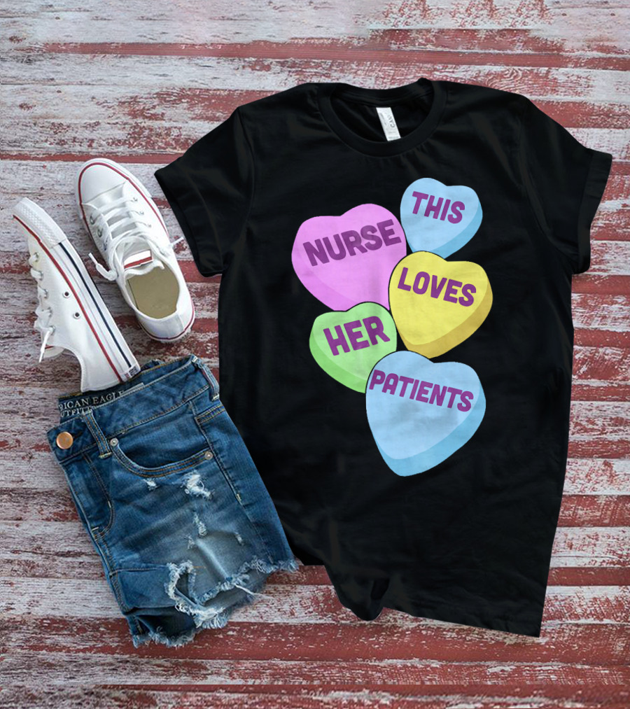 Nurse This Loves Her Patients Candy Hearts T-Shirt