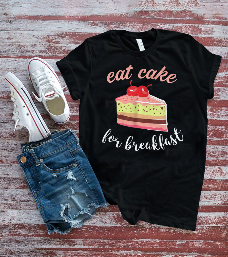 Eat Cake For Breakfast Sweet Food With Cherry-Topped Layer Cake T-Shirt