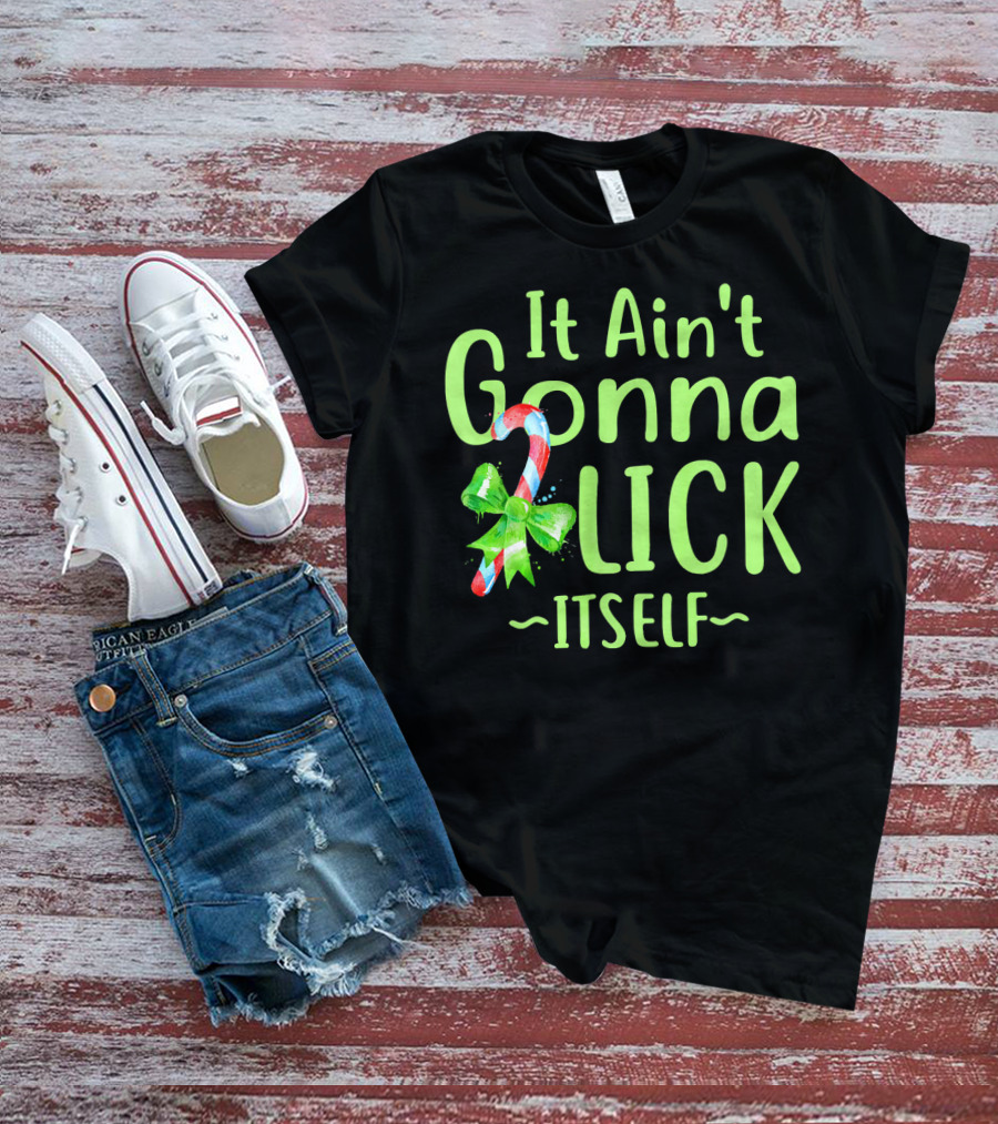 It Ain't Gonna Lick Itself Candy Cane Christmas T-Shirt