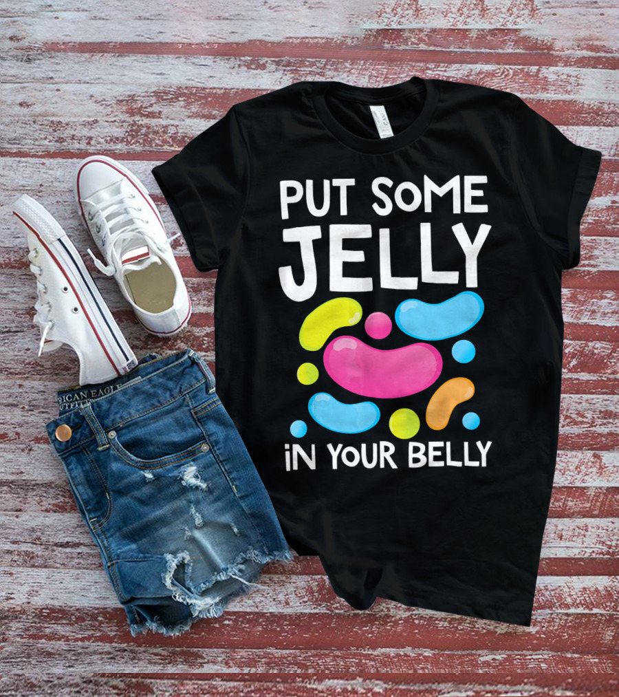 Put Some Jelly In Your Belly Funny Bean Colorful Candy Shapes T-Shirt