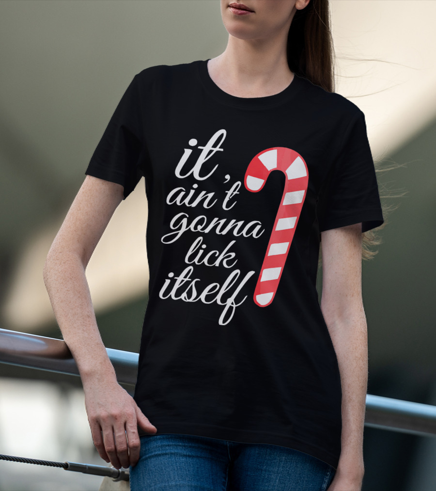 It Ain't Gonna Lick Itself Funny Candy Cane T-Shirt