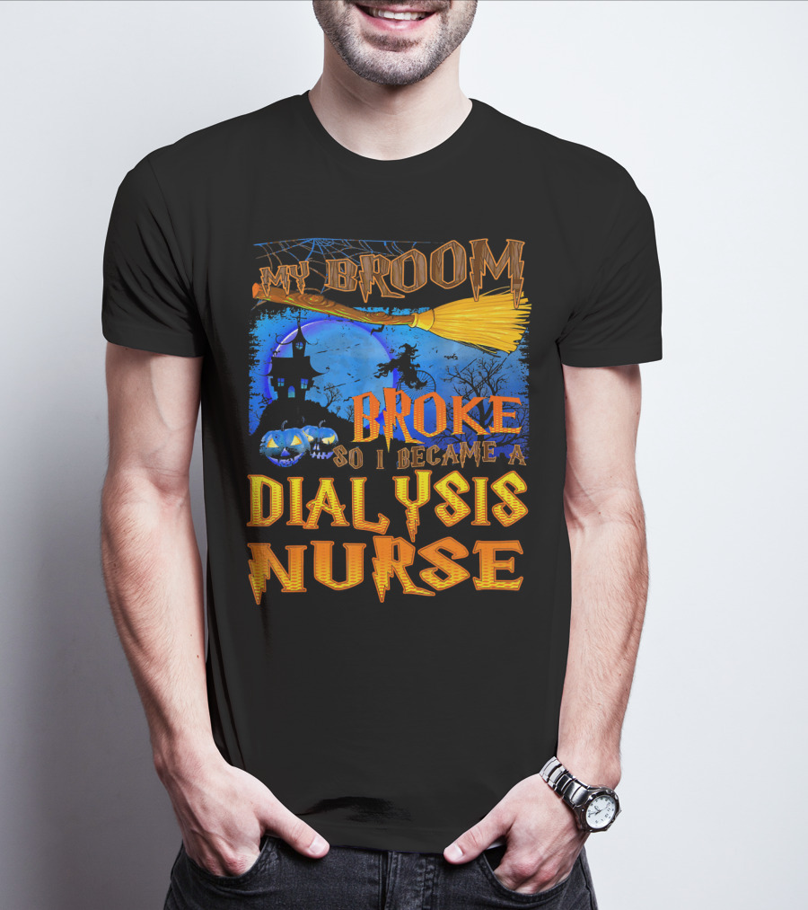 My Broom Broke So I Became A Dialysis Nurse Halloween Scene T-Shirt