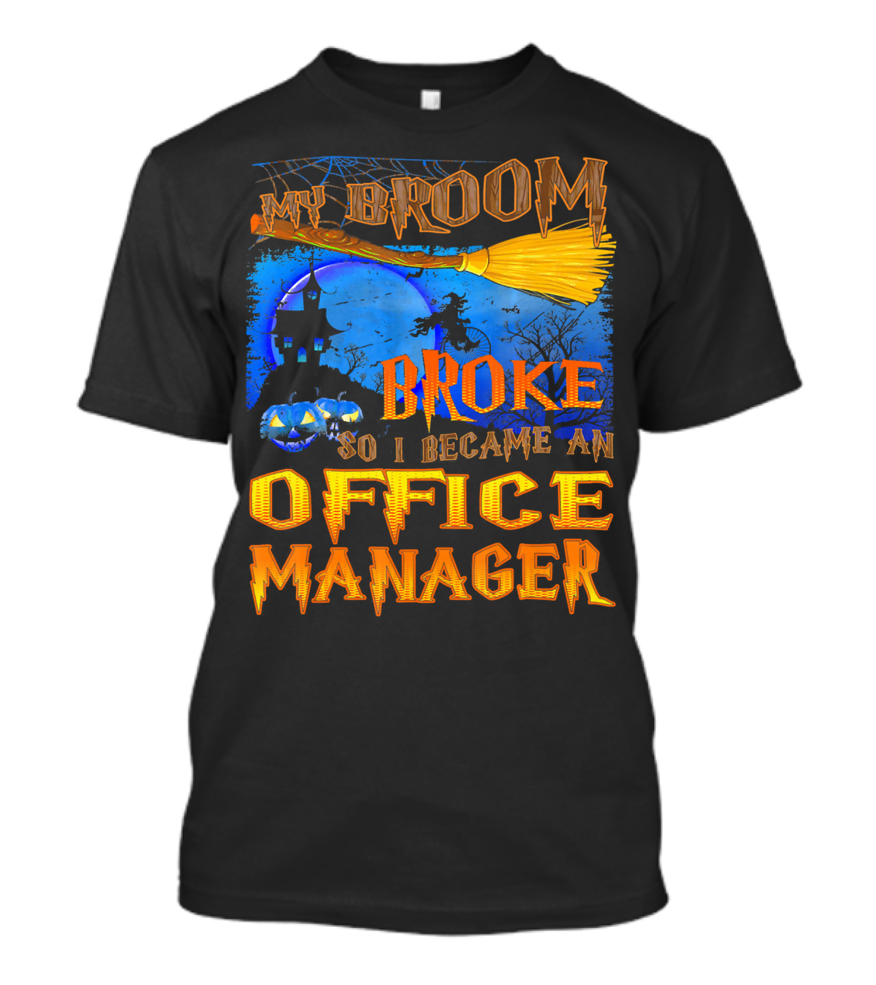 My Broom Broke So I Became An Office Manager T-Shirt