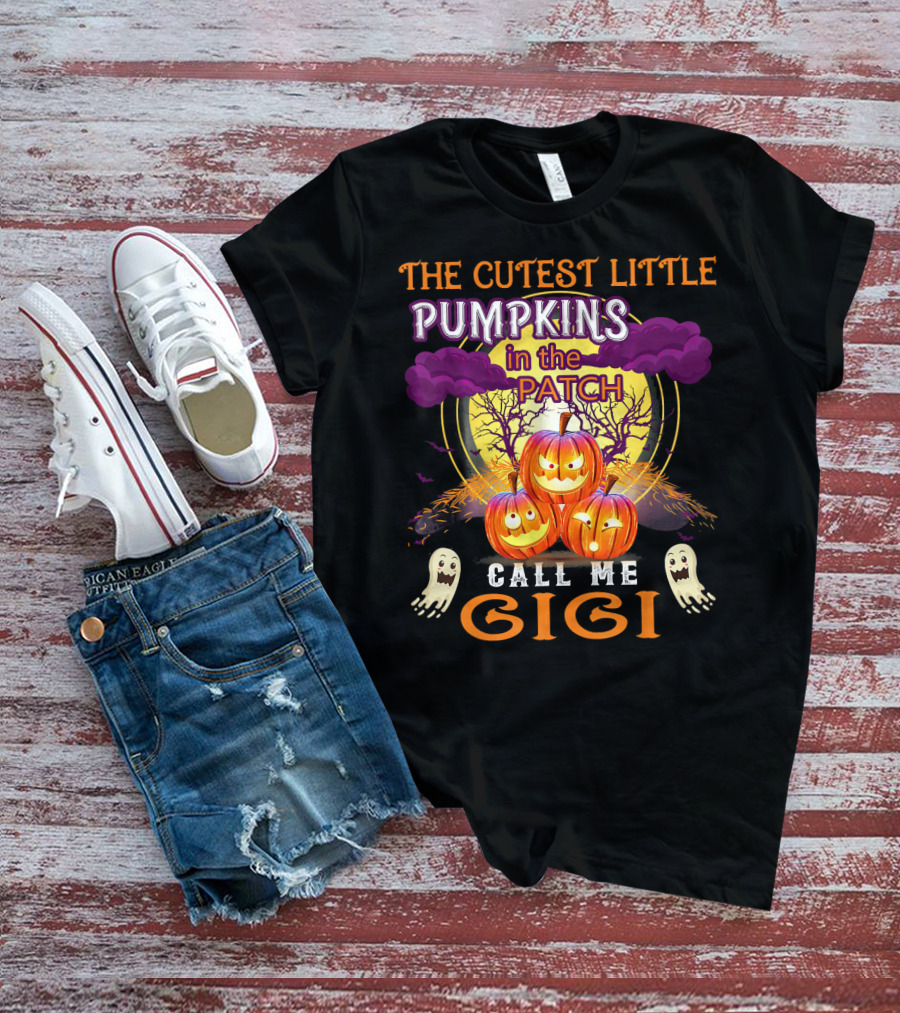 The Cutest Little Pumpkins In The Patch Call Me Gigi T-Shirt
