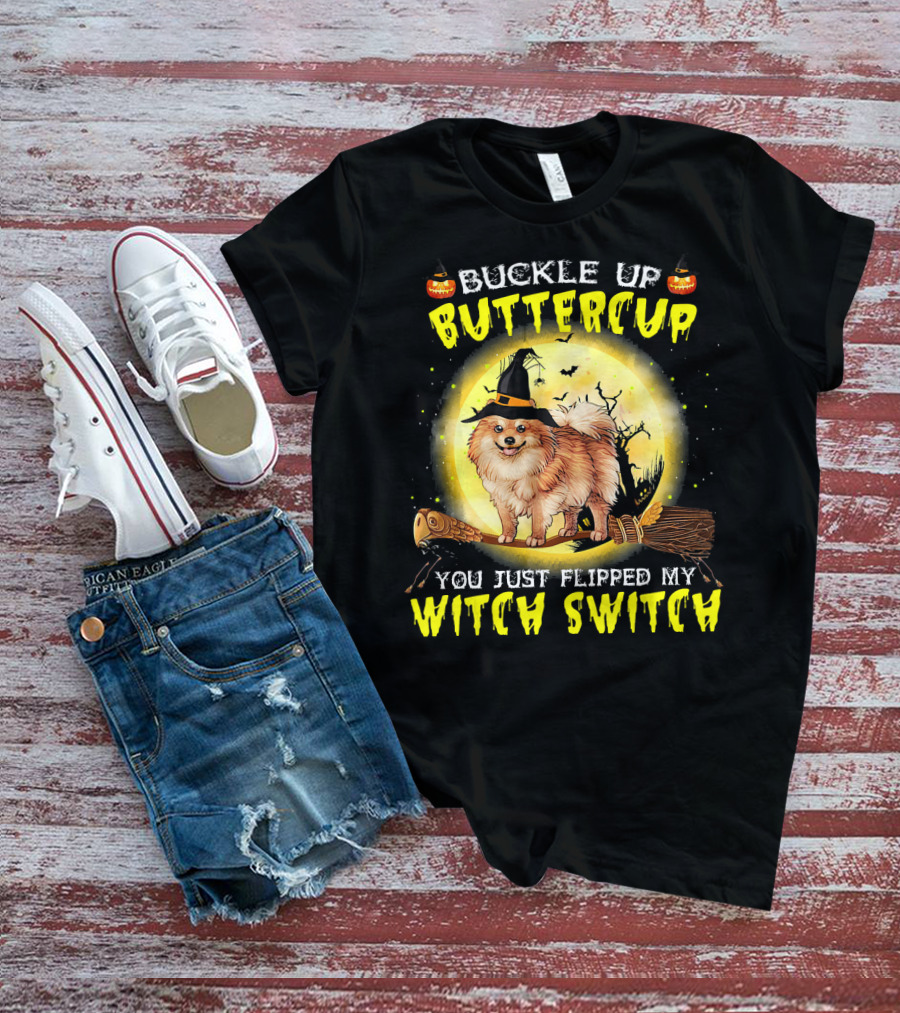 Buckle Up Buttercup You Just Flipped My Witch Switch Pomeranian Dog Broomstick Moon Halloween T-Shirt