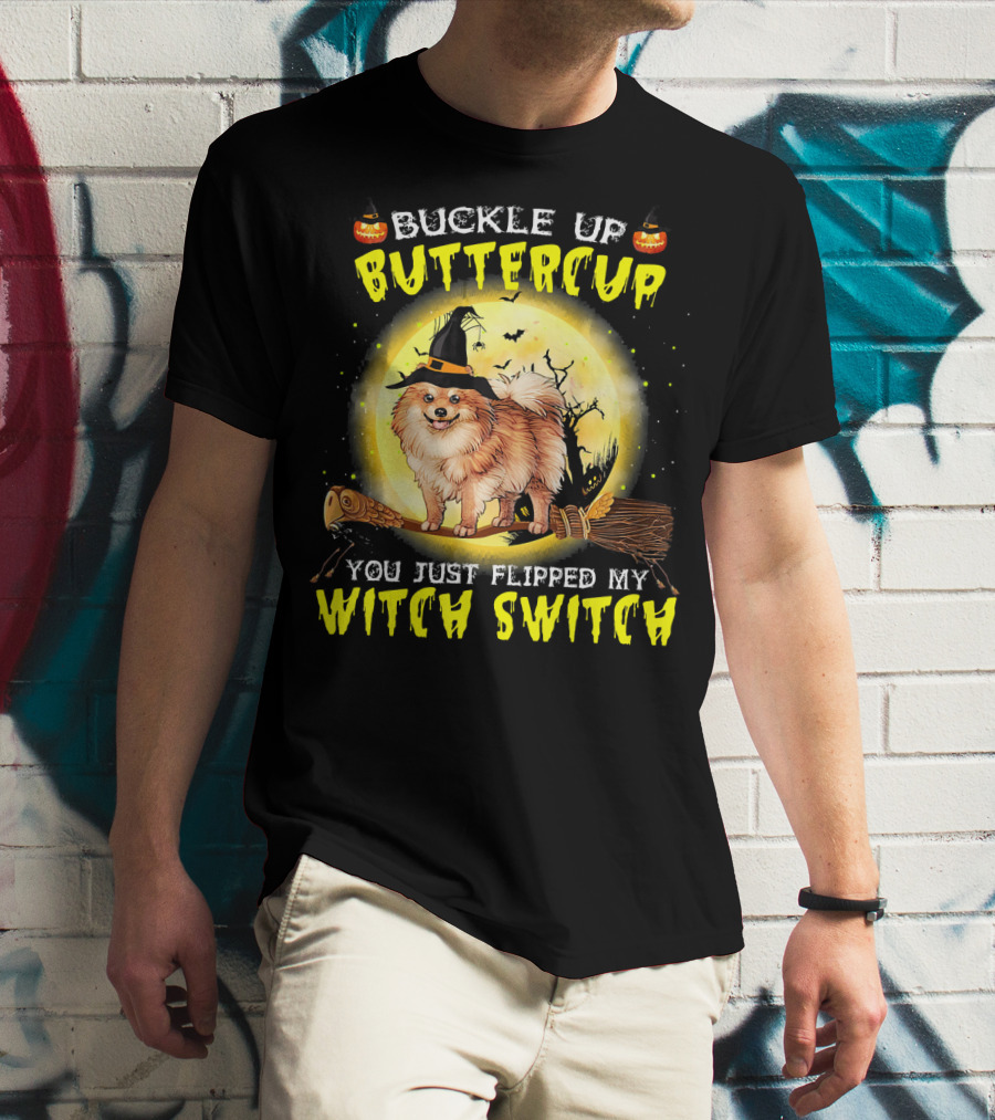 Buckle Up Buttercup You Just Flipped My Witch Switch Pomeranian Dog Broomstick Moon Halloween T-Shirt