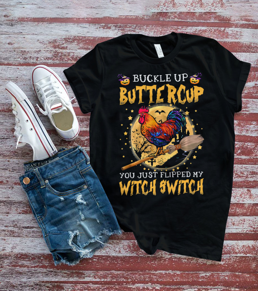 Buckle Up Buttercup You Just Flipped My Witch Switch Halloween Rooster Broom Bats T-Shirt