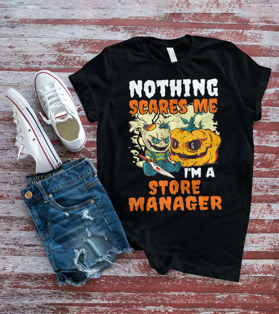Nothing Scares Me I'm A Store Manager Creepy Doll And Pumpkin T-Shirt