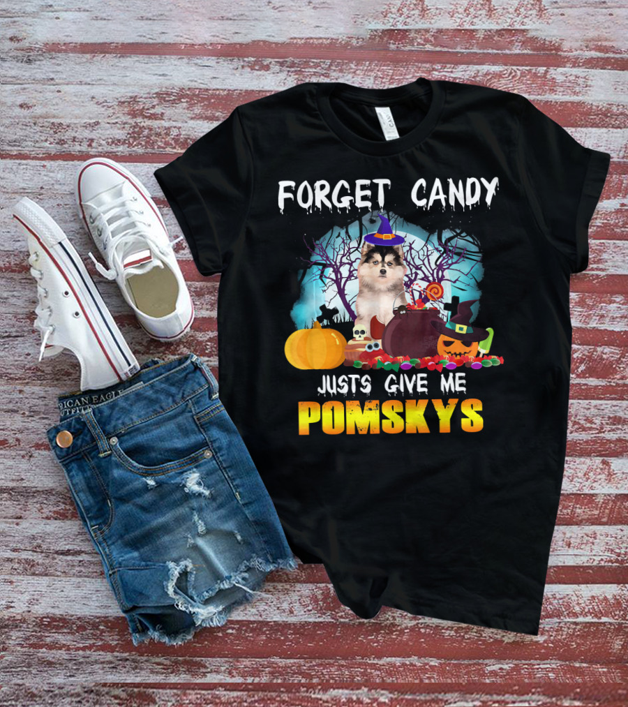 FORGET CANDY JUST GIVE ME POMSKYS T-Shirt