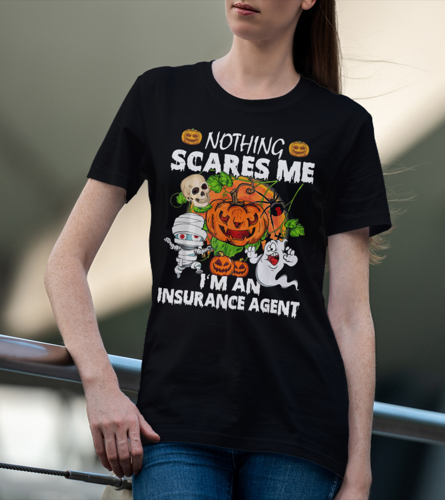 NOTHING SCARES ME I'M AN INSURANCE AGENT Halloween Pumpkin Ghost Skull Mummy T-Shirt