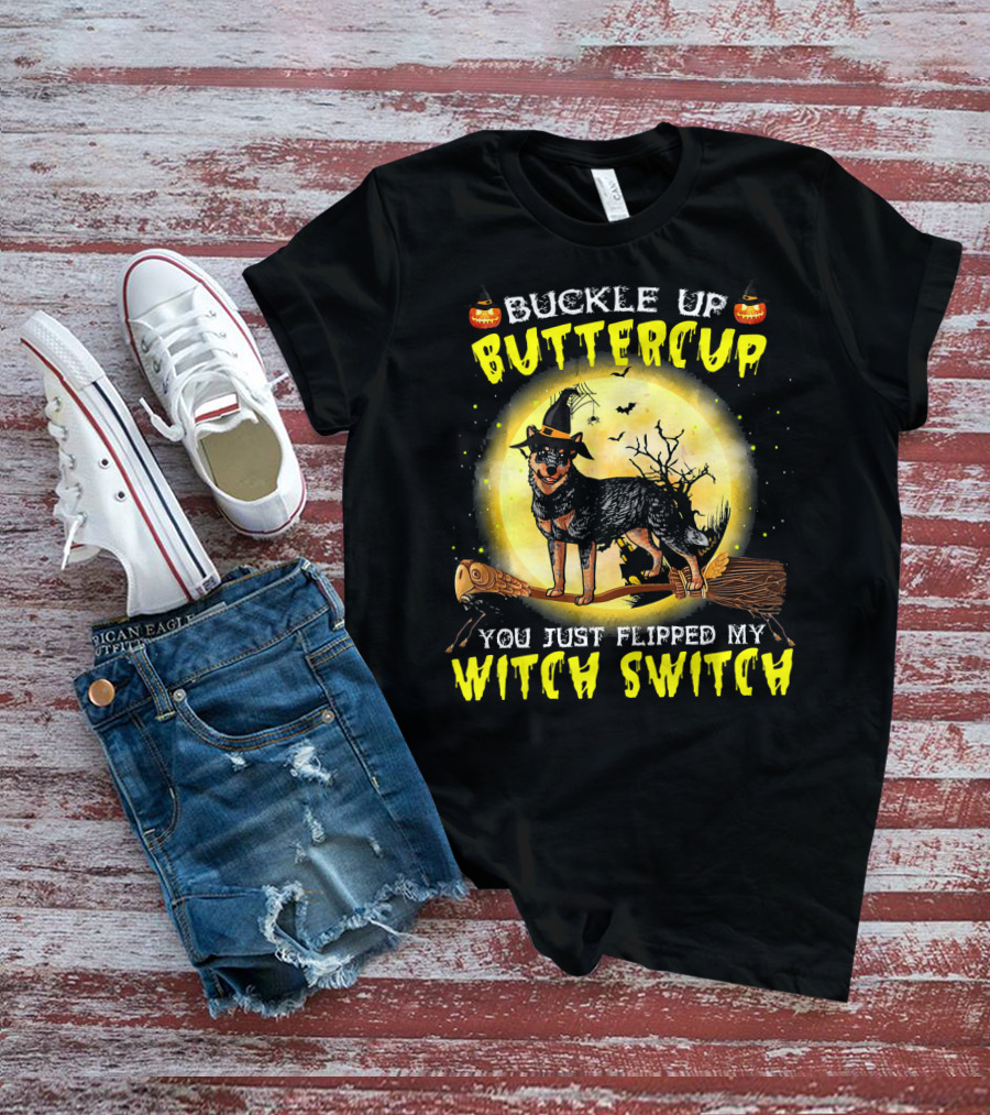 Buckle Up Buttercup You Just Flipped My Witch Switch Australian Cattle Do T-Shirt
