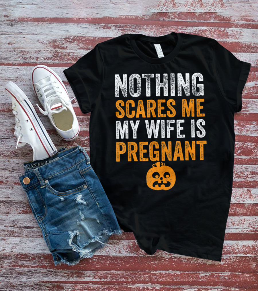 Nothing Scares Me My Wife Is Pregnant Pumpkin Face T-Shirt