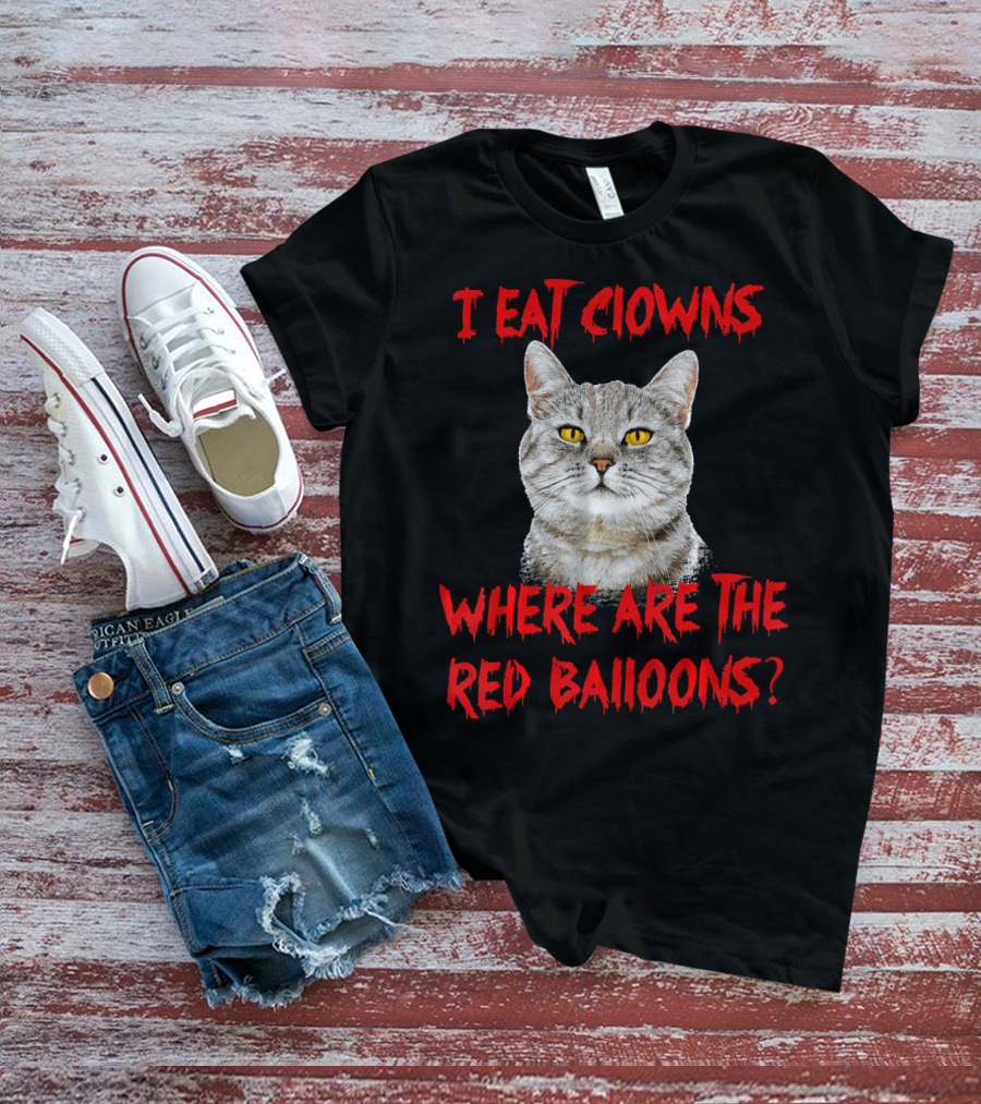 I Eat Clowns Where Are The Red Balloons Cat T-Shirt