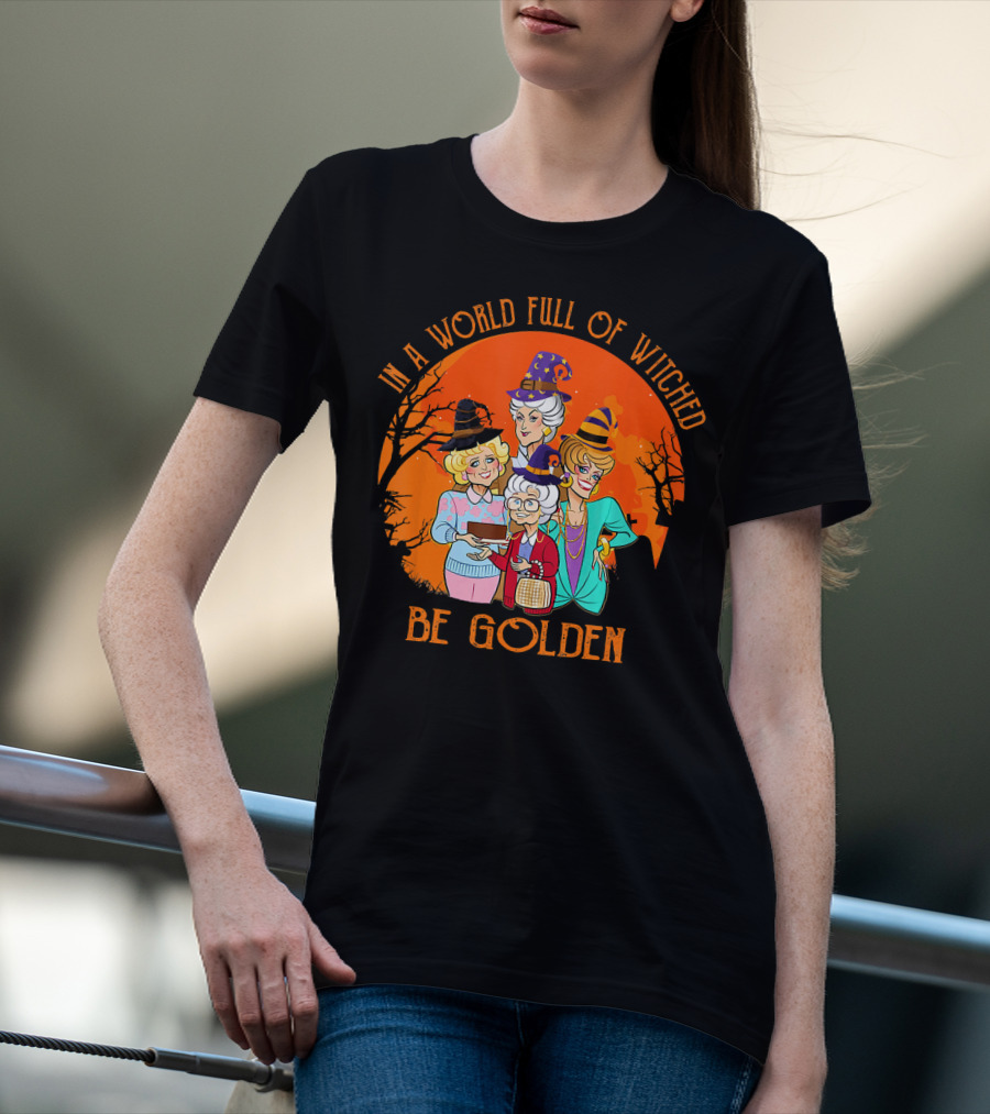 In A World Full Of Witches Be Golden Halloween Characters T-Shirt