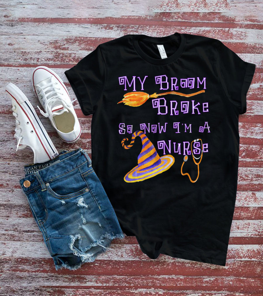 My Broom Broke So Now I'm A Nurse Halloween Scrub Top T-Shirt
