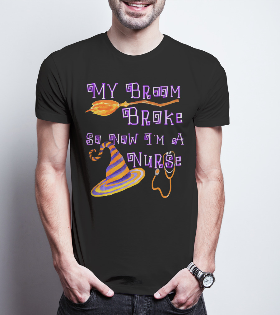 My Broom Broke So Now I'm A Nurse Halloween Scrub Top T-Shirt