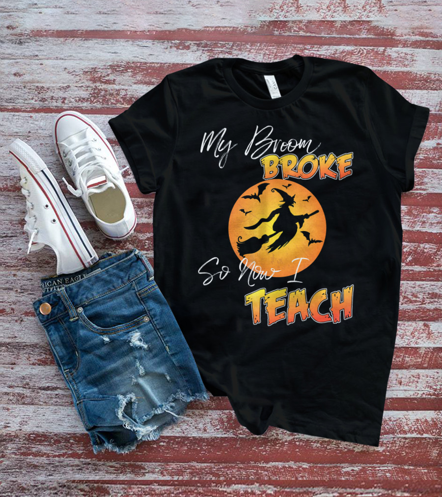 My Broom Broke So Now I Teach Halloween Witch With Bats T-Shirt