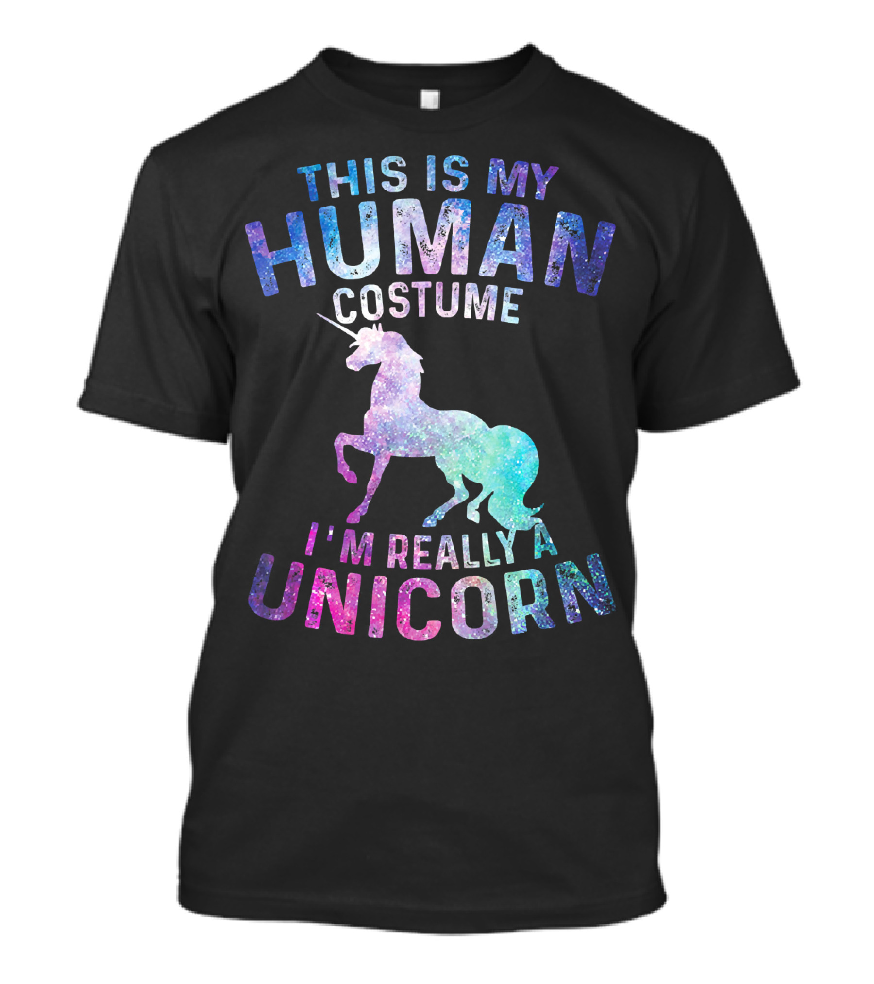 This Is My Human Costume I'm Really A Unicorn With Colorful Galaxy Unicorn Image T-Shirt