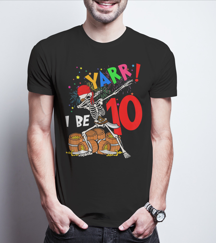 Yarr I Be 10 Dabbing Skeleton With Pirate Treasure And Fireworks Birthday T-Shirt