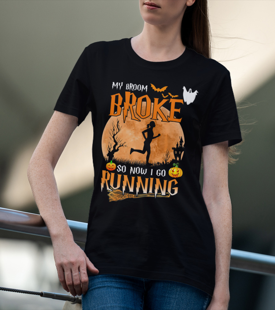 My Broom Broke So Now I Go Running Halloween T-Shirt