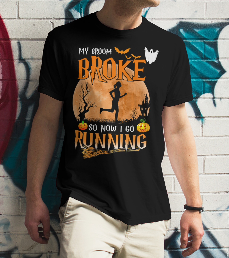 My Broom Broke So Now I Go Running Halloween T-Shirt