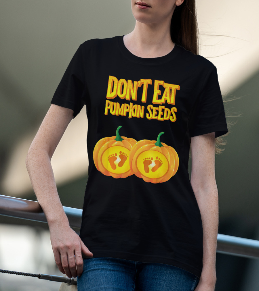 Don't Eat Pumpkin Seeds Baby Feet Pumpkins T-Shirt