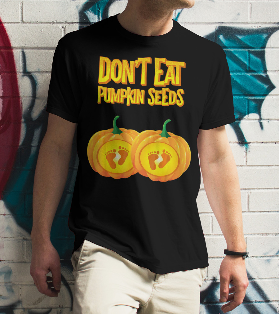 Don't Eat Pumpkin Seeds Baby Feet Pumpkins T-Shirt