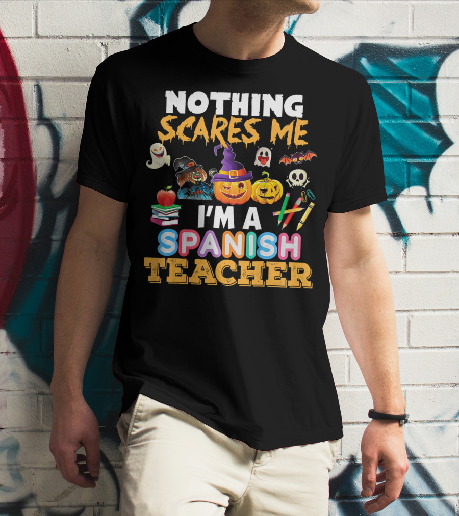 Nothing Scares Me I'm A Spanish Teacher Halloween Ghost Witch Pumpkin Bat Apple Books T-Shirt