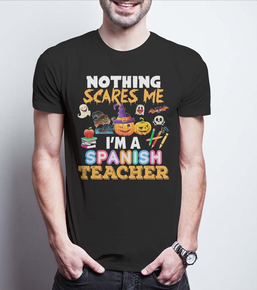 Nothing Scares Me I'm A Spanish Teacher Halloween Ghost Witch Pumpkin Bat Apple Books T-Shirt