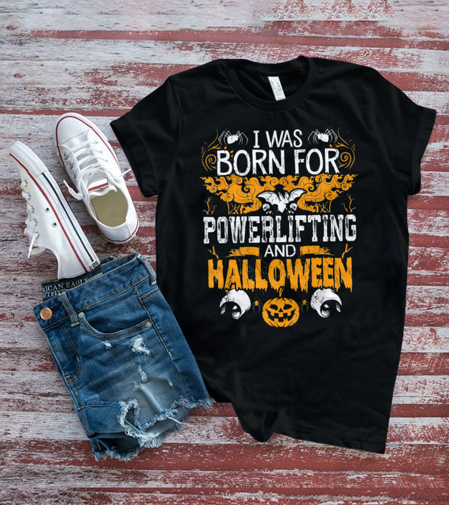 I Was Born For Powerlifting And Halloween With Spiders And Pumpkin T-Shirt