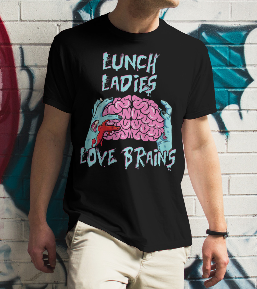 LUNCH LADIES LOVE BRAINS T-Shirt