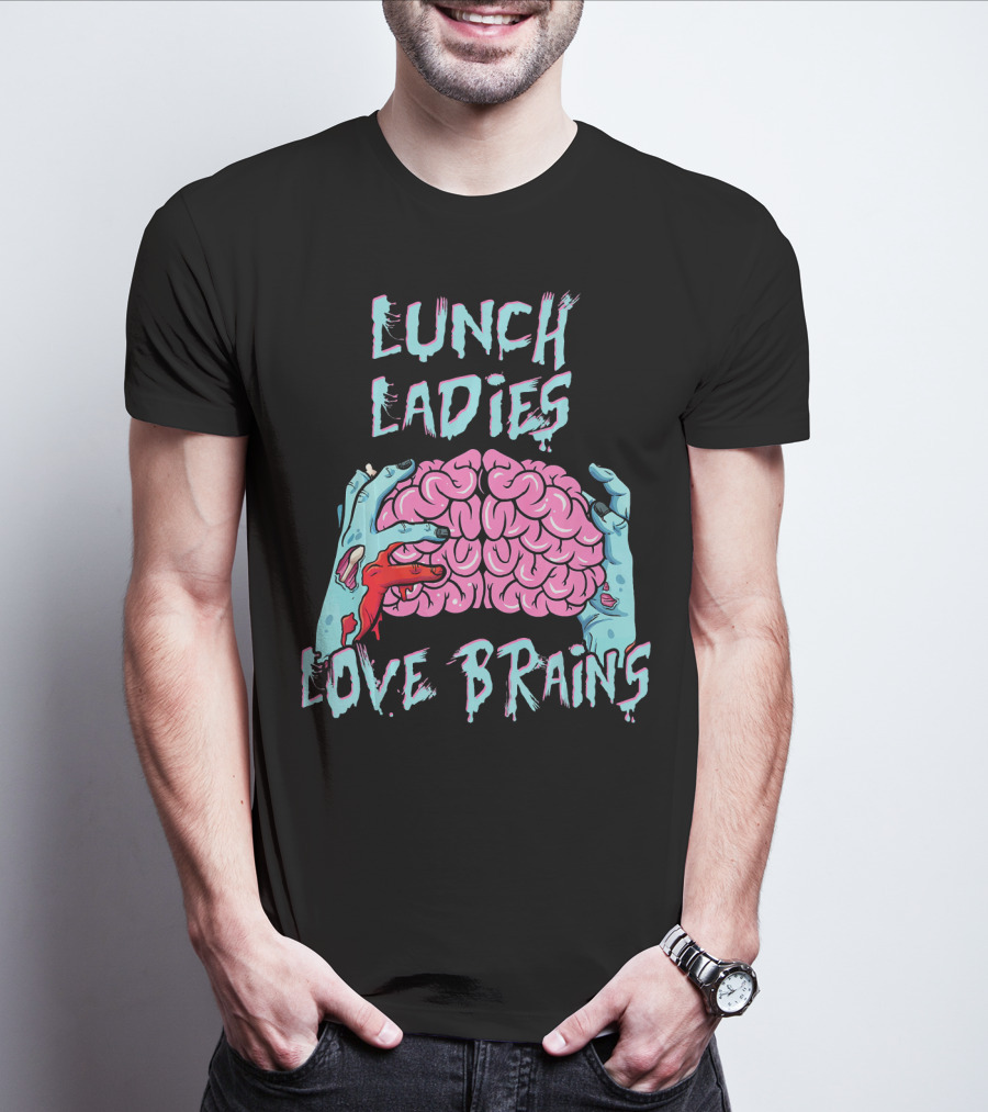 LUNCH LADIES LOVE BRAINS T-Shirt